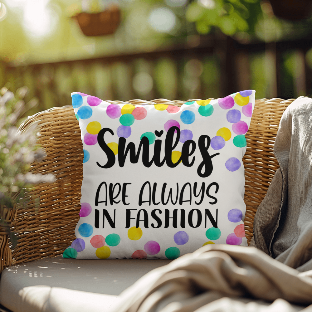 "Smiles are always in fashion"Indoor/Outdoor Pillow