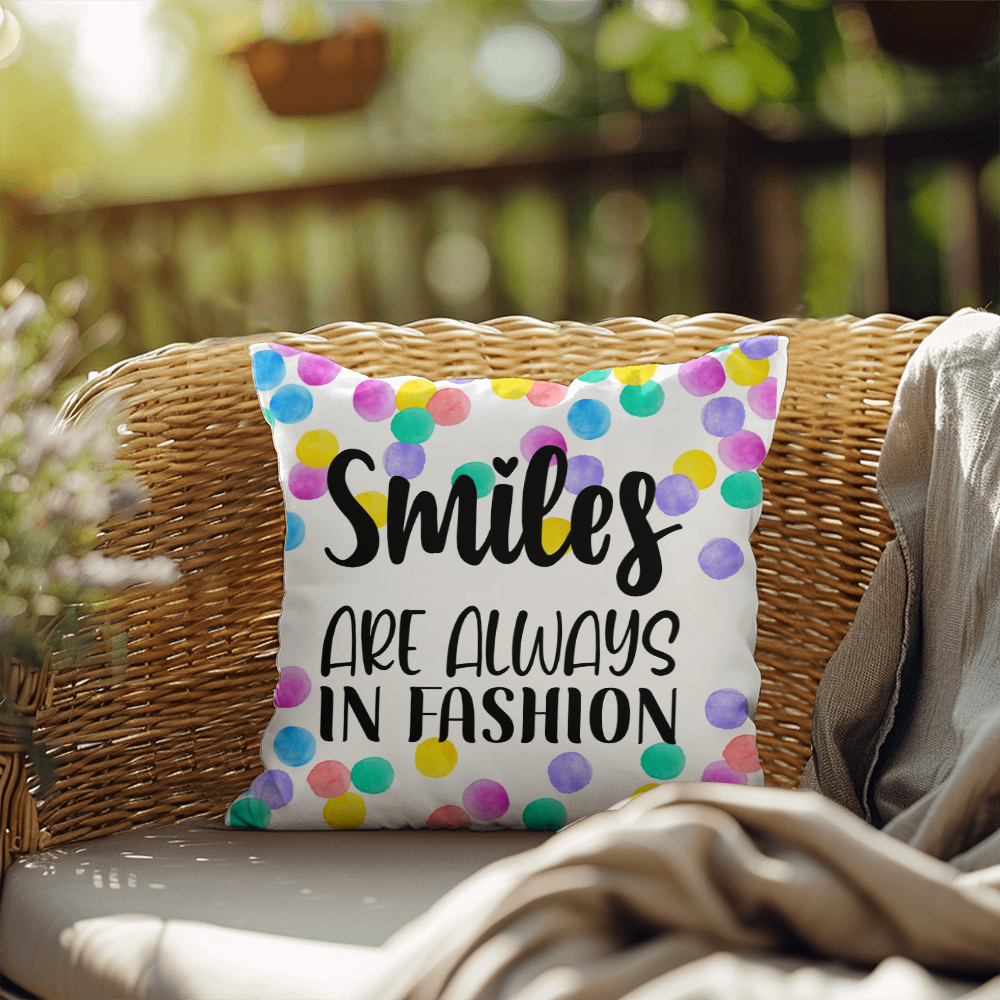 "Smiles are always in fashion"Indoor/Outdoor Pillow