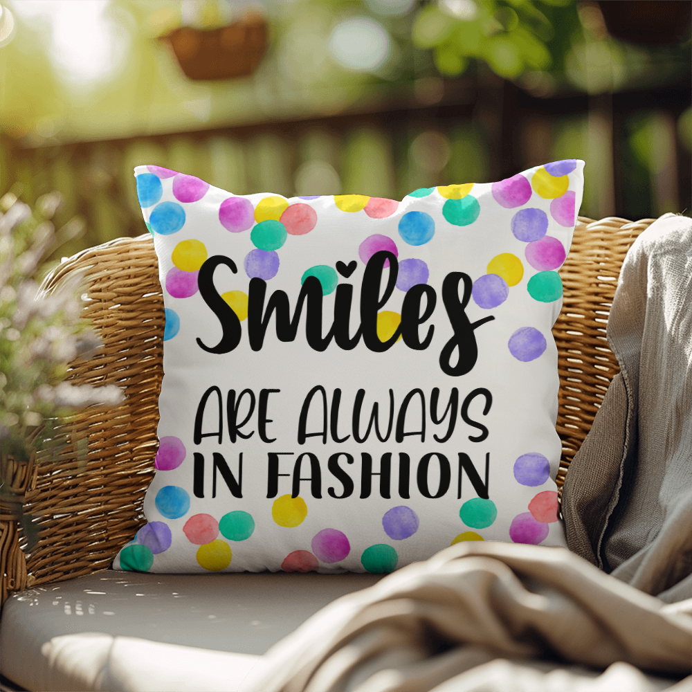 "Smiles are always in fashion"Indoor/Outdoor Pillow